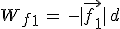 W_f_1\,=\,-|\vec{f_1}|\,d