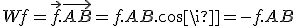 Wf=\vec{f}.\vec{AB}=f.AB.cos\pi=-f.AB