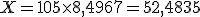 X = 10 + 5\times 8,4967 = 52,4835