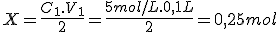 X=\frac{C_1.V_1}{2}=\frac{5mol/L.0,1L}{2}=0,25mol