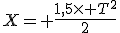 X= \frac{1,5\times T^2}{2}