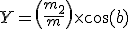 Y = \left(\frac{m_2}{m}\right)\times \cos(b)