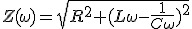Z(\omega)=\sqrt{R^2+(L\omega-\frac{1}{C\omega})^2}