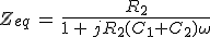 Z_{eq}\,=\,\frac{R_2}{1\,+\,jR_2(C_1+C_2)\omega}