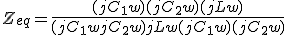 Z_{eq} = \frac{(jC_1w)(jC_2w)(jLw)}{(jC_1w+jC_2w)jLw+(jC_1w)(jC_2w)}