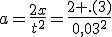 a=\frac{2x}{t^2}=\frac{2 .(3)}{0,03^2}