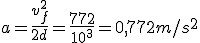 a=\frac{v_f^2}{2d}=\frac{772}{10^3}=0,772m/s^2