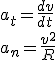 a_t=\frac{dv}{dt}\\a_n=\frac{v^2}{R}