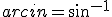 arcin=sin^{-1}