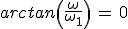 arctan\left(\frac{\omega}{\omega_1}\right)\,=\,0