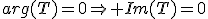 arg(T)=0\Rightarrow Im(T)=0