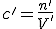 c'=\frac{n'}{V'}
