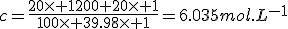 c=\frac{20\times 1200+20\times 1}{100\times 39.98\times 1}=6.035mol.L^{-1}