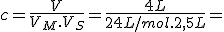 c=\frac{V}{V_M.V_S}=\frac{4L}{24L/mol.2,5L}=