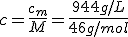 c=\frac{c_m}{M}=\frac{944g/L}{46g/mol}