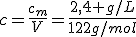 c=\frac{c_m}{V}=\frac{2,4 g/L}{122g/mol}