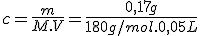 c=\frac{m}{M.V}=\frac{0,17g}{180g/mol.0,05L}