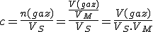 c=\frac{n(gaz)}{V_S}=\frac{\frac{V(gaz)}{V_M}}{V_S}=\frac{V(gaz)}{V_S.V_M}