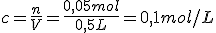 c=\frac{n}{V}=\frac{0,05mol}{0,5L}=0,1mol/L