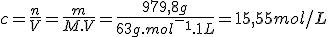 c=\frac{n}{V}=\frac{m}{M.V}=\frac{979,8g}{63g.mol^-^1.1L}=15,55mol/L