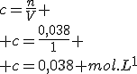 c=\frac{n}{V}
 \\ c=\frac{0,038}{1}
 \\ c=0,038 mol.L^1