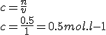 c=\frac{n}{v}
 \\  c=\frac{0.5}{1} = 0.5 mol.l-1
