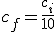 c_f=\frac{c_i}{10}