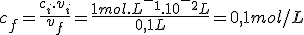 c_f=\frac{c_i.v_i}{v_f}=\frac{1mol.L^-^1.10^-^2L}{0,1L}=0,1mol/L
