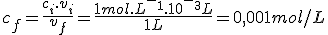 c_f=\frac{c_i.v_i}{v_f}=\frac{1mol.L^-^1.10^-^3L}{1L}=0,001mol/L