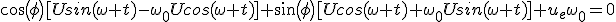 cos(\phi)[Usin(\omega t)-\omega_0Ucos(\omega t)]+sin(\phi)[Ucos(\omega t)+\omega_0Usin(\omega t)]+u_e\omega_0=0