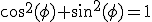 cos^2(\phi)+sin^2(\phi)=1