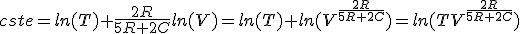 cste=ln(T)+\frac{2R}{5R+2C}ln(V)=ln(T)+ln(V^{\frac{2R}{5R+2C}})=ln(TV^{\frac{2R}{5R+2C}})