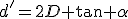 d'=2D \tan \alpha