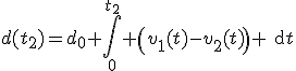 d(t_2)=d_0+\int\limits_0^{t_2} \left(v_1(t)-v_2(t)\right) \rm{d}t