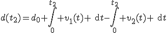 d(t_2)=d_0+\int\limits_0^{t_2} v_1(t) \rm{d}t-\int\limits_0^{t_2} v_2(t) \rm{d}t