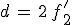 d\,=\,2\,f^'_2