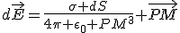 d\vec{E}=\frac{\sigma dS}{4\pi \epsilon_0 PM^3} \vec{PM}