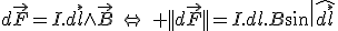 d\vec{F}=I.d\vec{\mathcal{l}}\wedge\vec{B}\:\Leftrightarrow\: ||d\vec{F}||=I.dl.B\sin\|\hat{d\vec{l};\vec{B}}\|
