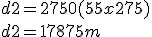 d2 = 2750 + (55 x 275)
 \\ d2 = 17875m 