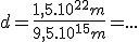 d=\frac{1,5.10^{22}m}{9,5.10^{15}m}=...