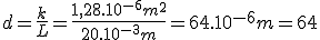 d=\frac{k}{L}=\frac{1,28.10^{-6}m^2}{20.10^{-3}m}=64.10^{-6}m=64