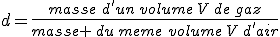 d=\frac{masse\,\,d'un\,volume\,V\,de\,gaz}{masse \,du\,meme\,\,volume\,V\,d'air}