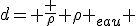 d= \frac {\rho} {\rho _{eau}} 