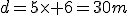 d=5\times 6=30m