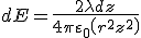 dE = \frac{{2\lambda dz}}{{4\pi {\varepsilon _0}\left( {{r^2} + {z^2}} \right)}}
