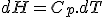 dH=C_{p}.dT