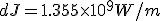 dJ = 1.355 \times 10^9 W/m