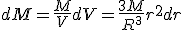 dM=\frac{M}{V}dV=\frac{3M}{R^3}r^2dr