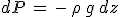 dP\,=\,-\,\rho\,g\,dz