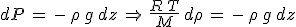 dP\,=\,-\,\rho\,g\,dz\,\Rightarrow\,\frac{R\,T}{M}\,d\rho\,=\,-\,\rho\,g\,dz